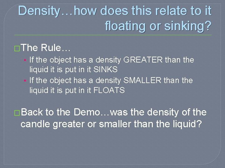 Density…how does this relate to it floating or sinking? �The Rule… • If the