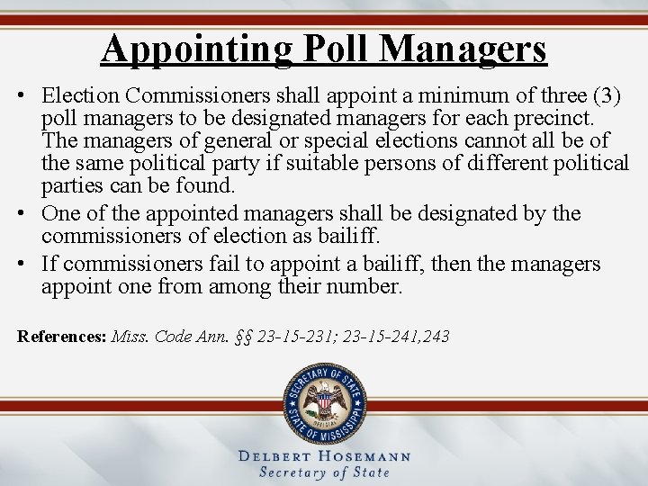 Appointing Poll Managers • Election Commissioners shall appoint a minimum of three (3) poll