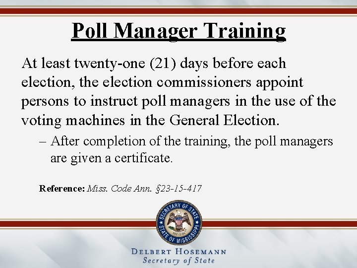 Poll Manager Training At least twenty-one (21) days before each election, the election commissioners