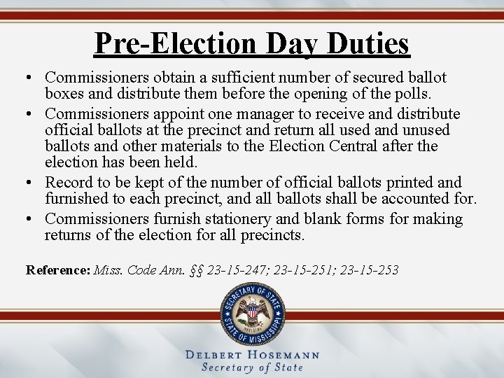 Pre-Election Day Duties • Commissioners obtain a sufficient number of secured ballot boxes and