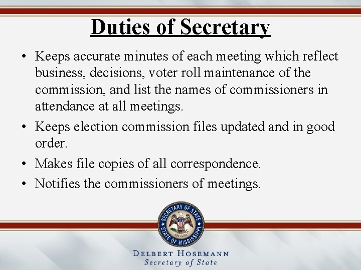 Duties of Secretary • Keeps accurate minutes of each meeting which reflect business, decisions,