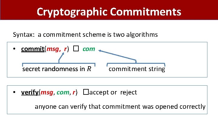 Cryptographic Commitments Syntax: a commitment scheme is two algorithms • commit(msg, r) � commitment