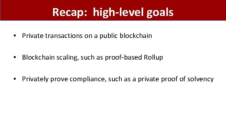 Recap: high-level goals • Private transactions on a public blockchain • Blockchain scaling, such