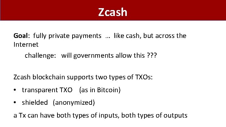 Zcash Goal: fully private payments … like cash, but across the Internet challenge: will