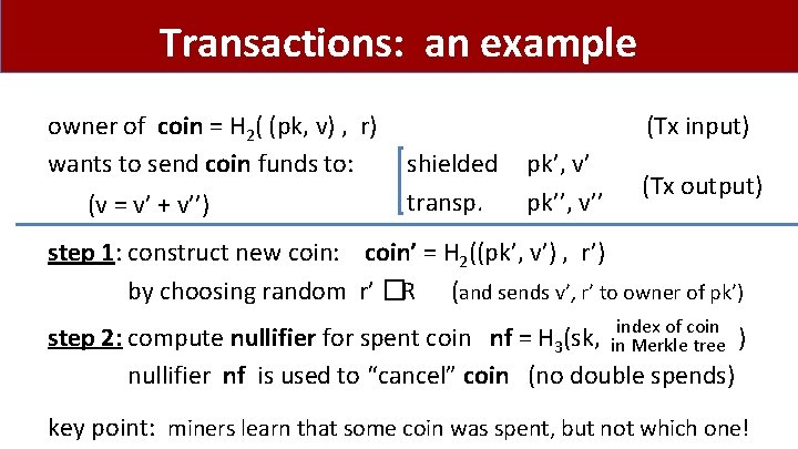 Transactions: an example owner of coin = H 2( (pk, v) , r) wants Transactions: an example owner of coin = H 2( (pk, v) , r) wants