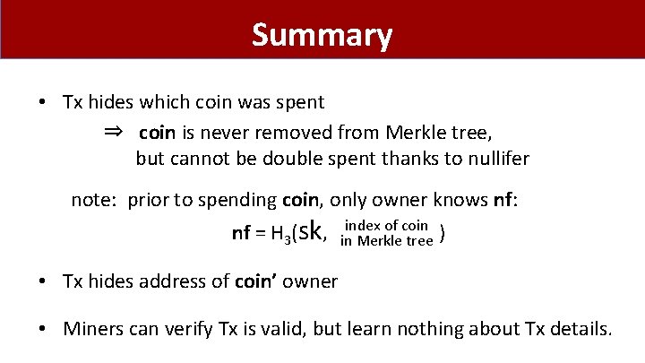 Summary • Tx hides which coin was spent ⇒ coin is never removed from