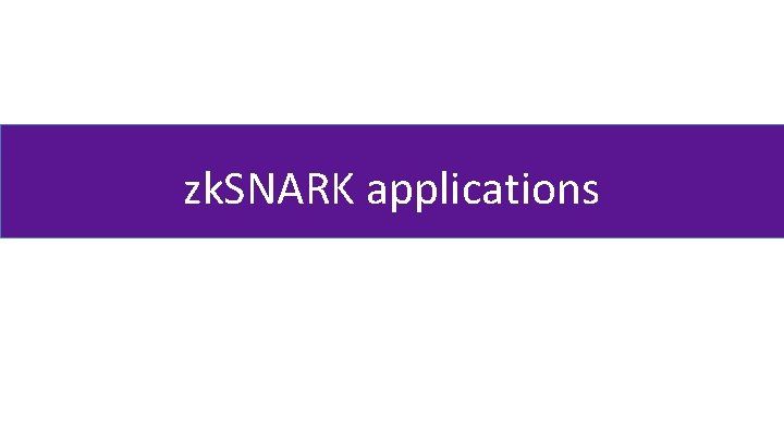 zk. SNARK applications 