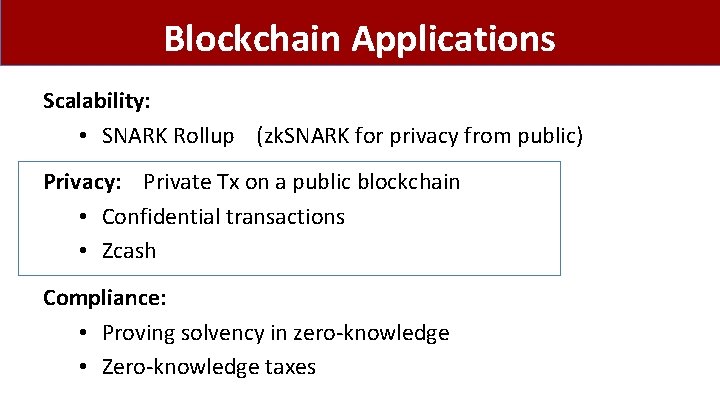 Blockchain Applications Scalability: • SNARK Rollup (zk. SNARK for privacy from public) Privacy: Private