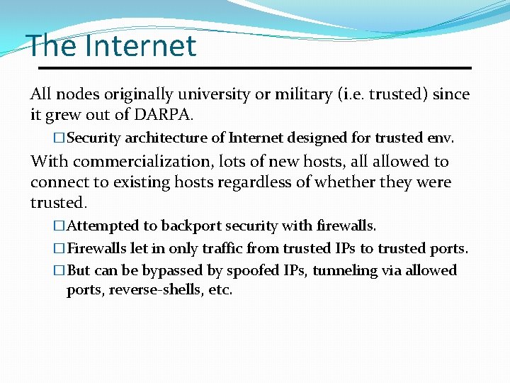 The Internet All nodes originally university or military (i. e. trusted) since it grew