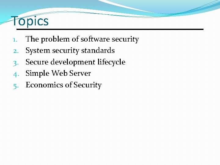 Topics 1. 2. 3. 4. 5. The problem of software security System security standards
