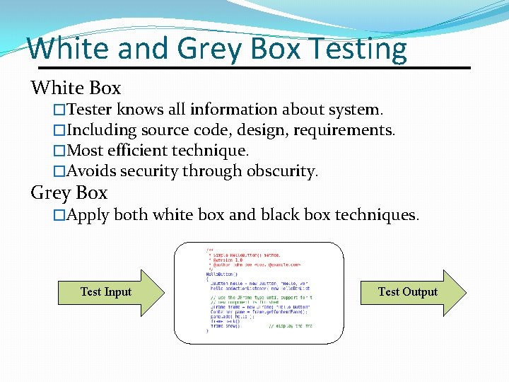 White and Grey Box Testing White Box �Tester knows all information about system. �Including