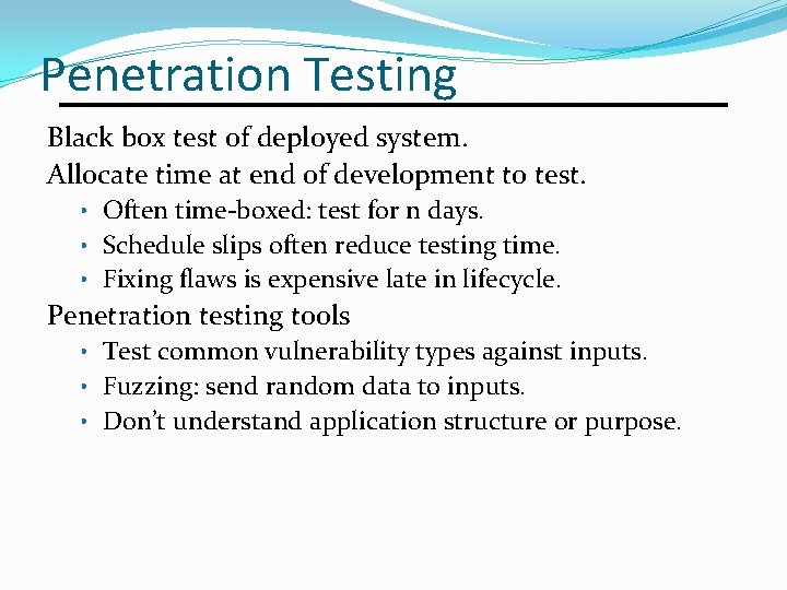 Penetration Testing Black box test of deployed system. Allocate time at end of development