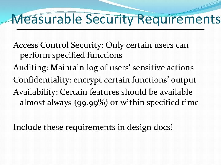 Measurable Security Requirements Access Control Security: Only certain users can perform specified functions Auditing: