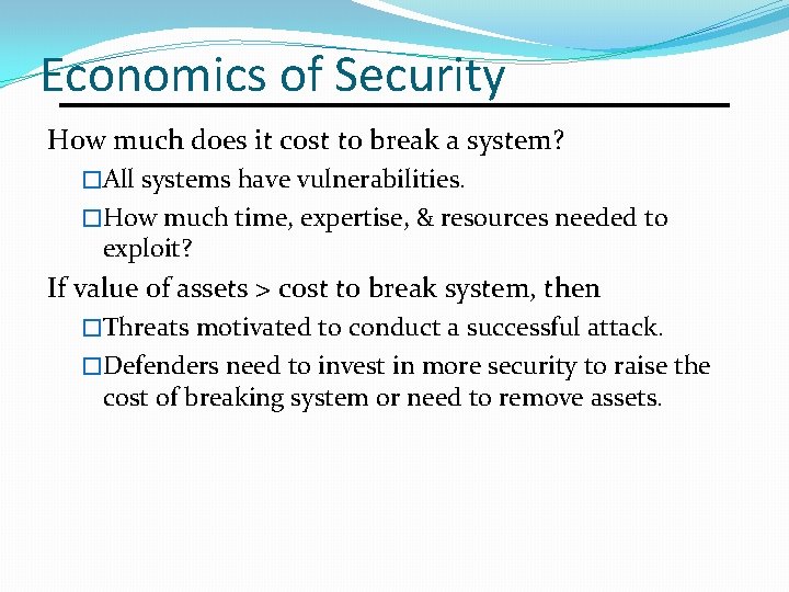 Economics of Security How much does it cost to break a system? �All systems