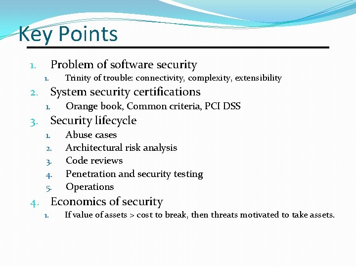 Key Points Problem of software security 1. Trinity of trouble: connectivity, complexity, extensibility 1.