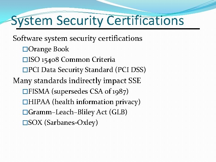 System Security Certifications Software system security certifications �Orange Book �ISO 15408 Common Criteria �PCI