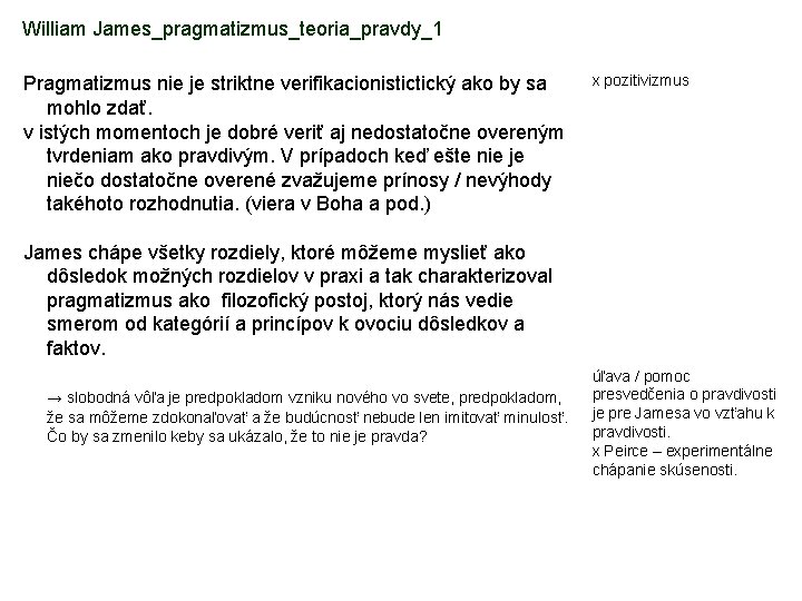 William James_pragmatizmus_teoria_pravdy_1 Pragmatizmus nie je striktne verifikacionistictický ako by sa mohlo zdať. v istých