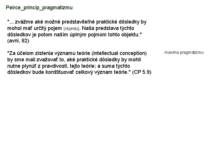 Peirce_princíp_pragmatizmu ". . . zvážme aké možné predstaviteľné praktické dôsledky by mohol mať určitý