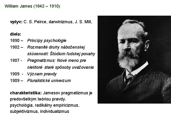 William James (1842 – 1910) vplyv: C. S. Peirce, darwinizmus, J. S. Mill, diela: