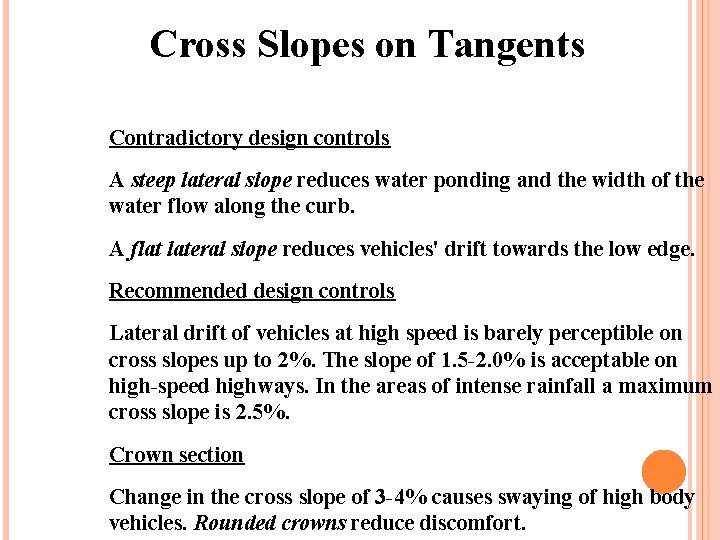 Cross Slopes on Tangents Contradictory design controls A steep lateral slope reduces water ponding