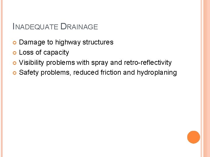 INADEQUATE DRAINAGE Damage to highway structures Loss of capacity Visibility problems with spray and INADEQUATE DRAINAGE Damage to highway structures Loss of capacity Visibility problems with spray and