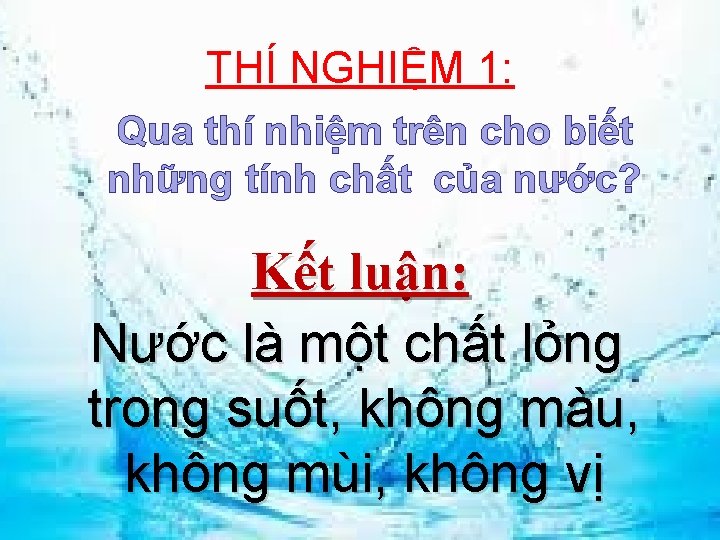 THÍ NGHIỆM 1: Qua thí nhiệm trên cho biết những tính chất của nước?