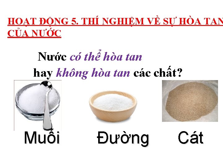 HOẠT ĐỘNG 5. THÍ NGHIỆM VỀ SỰ HÒA TAN CỦA NƯỚC Nước có thể