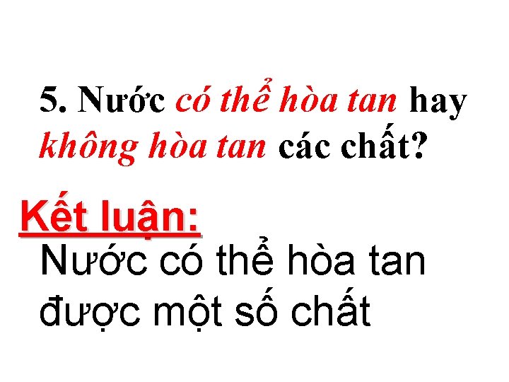 5. Nước có thể hòa tan hay không hòa tan các chất? Kết luận: