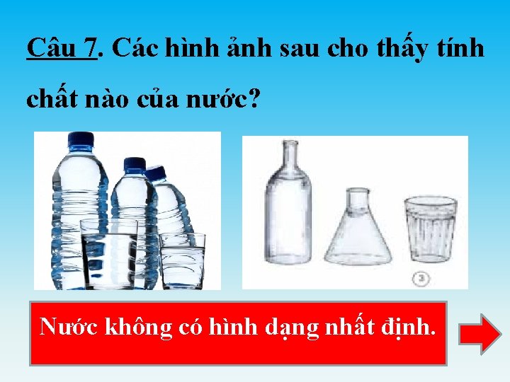 Câu 7. Các hình ảnh sau cho thấy tính chất nào của nước? Nước