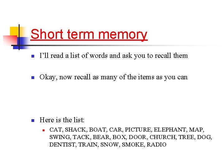 Short term memory n I’ll read a list of words and ask you to