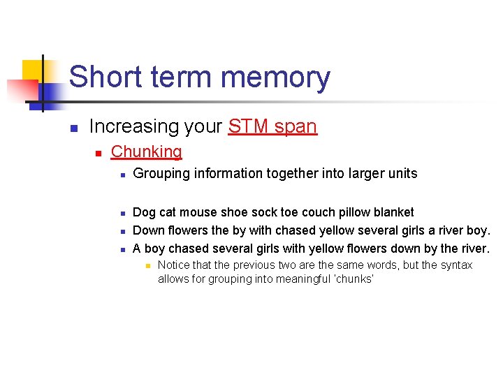 Short term memory n Increasing your STM span n Chunking n n Grouping information
