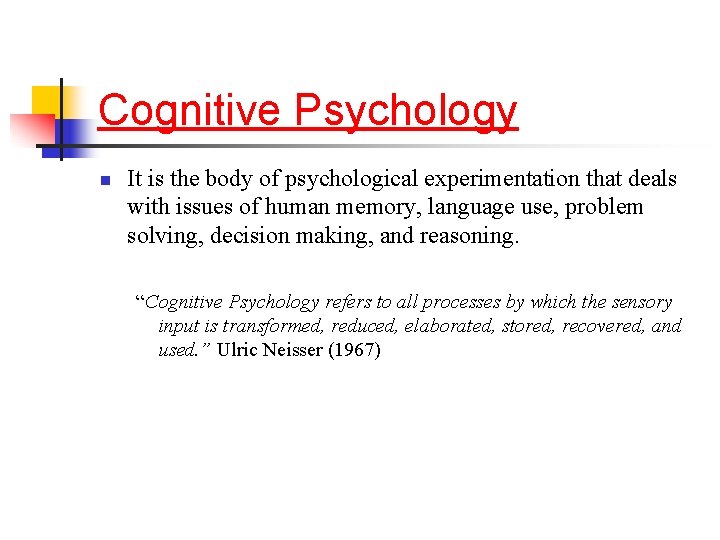 Cognitive Psychology n It is the body of psychological experimentation that deals with issues