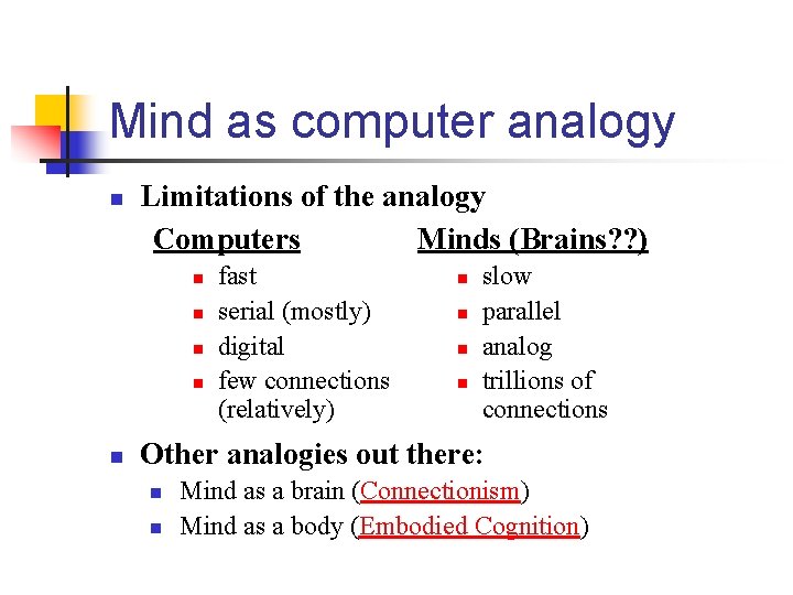 Mind as computer analogy n Limitations of the analogy Computers Minds (Brains? ? )