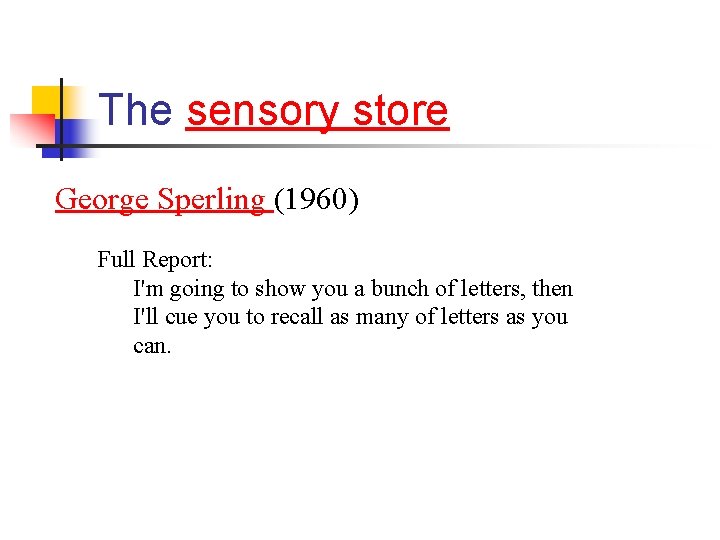 The sensory store George Sperling (1960) Full Report: I'm going to show you a