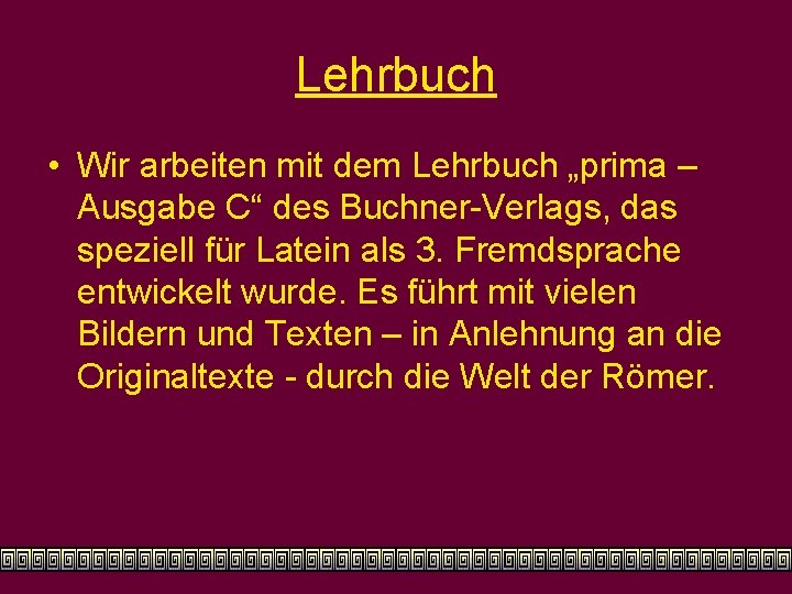 Lehrbuch • Wir arbeiten mit dem Lehrbuch „prima – Ausgabe C“ des Buchner-Verlags, das