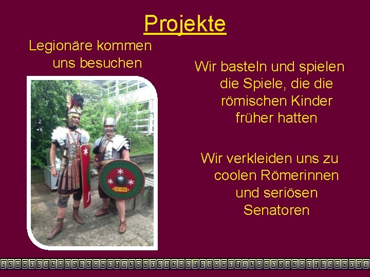 Projekte Legionäre kommen uns besuchen Wir basteln und spielen die Spiele, die römischen Kinder