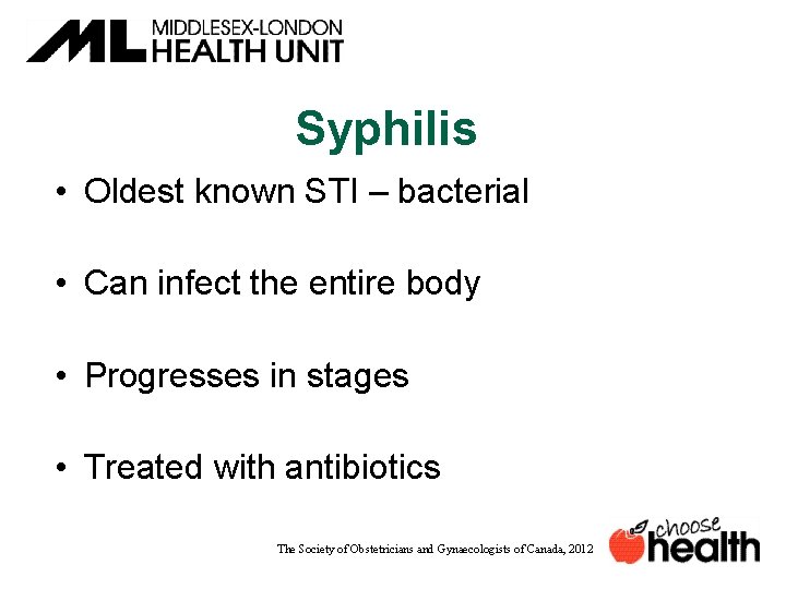 Syphilis • Oldest known STI – bacterial • Can infect the entire body •