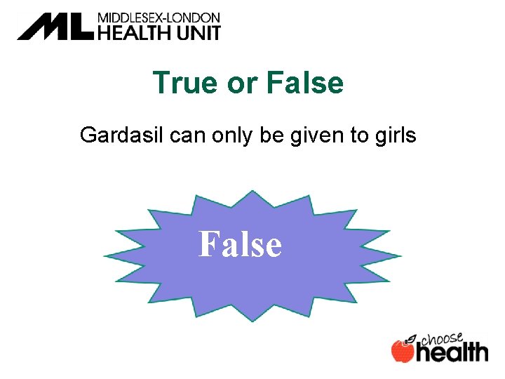 True or False Gardasil can only be given to girls False 