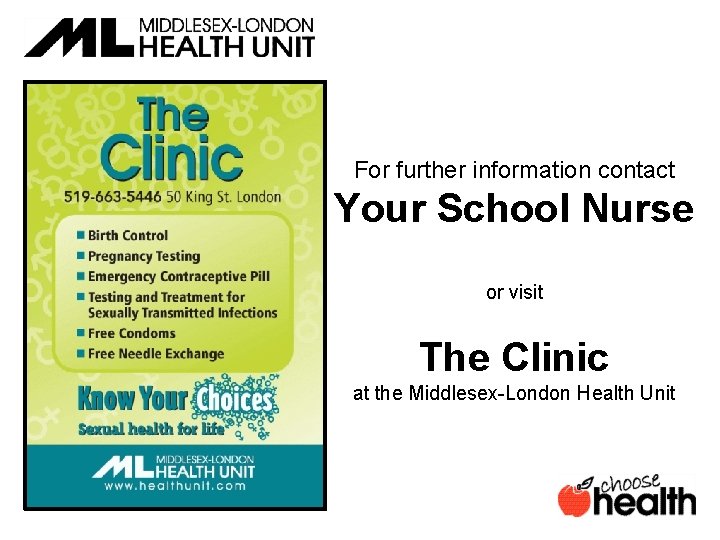 For further information contact Your School Nurse or visit The Clinic at the Middlesex-London