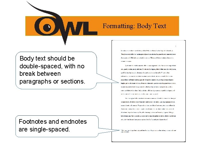Formatting: Body Text Body text should be double-spaced, with no break between paragraphs or