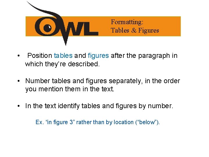 Formatting: Tables & Figures • Position tables and figures after the paragraph in which