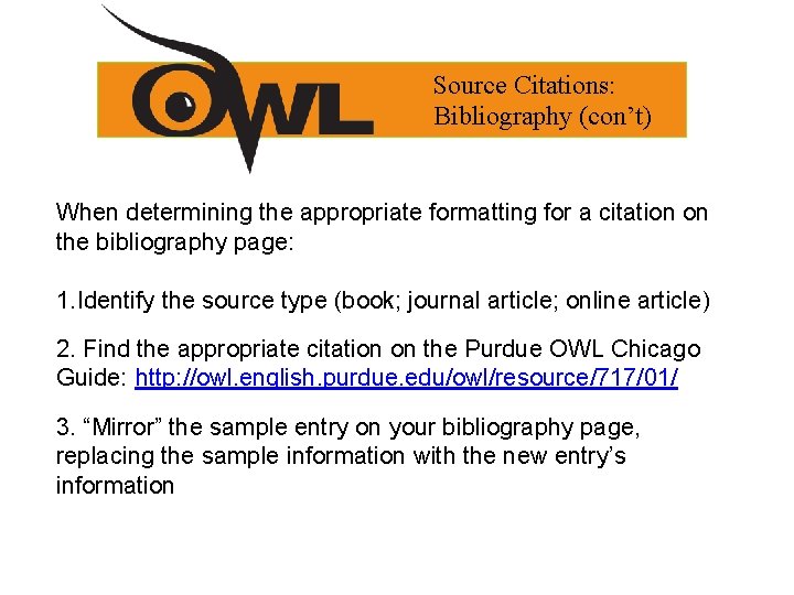Source Citations: Bibliography (con’t) When determining the appropriate formatting for a citation on the