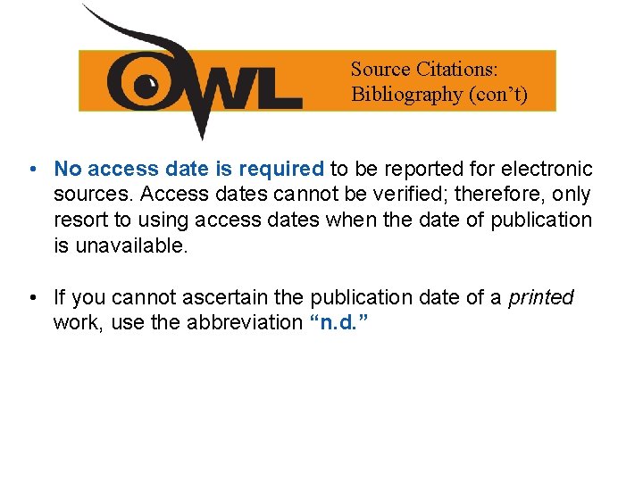 Source Citations: Bibliography (con’t) • No access date is required to be reported for