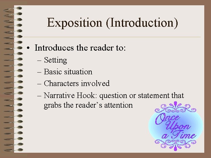Exposition (Introduction) • Introduces the reader to: – Setting – Basic situation – Characters