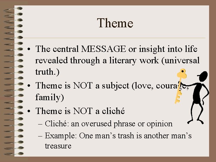 Theme • The central MESSAGE or insight into life revealed through a literary work