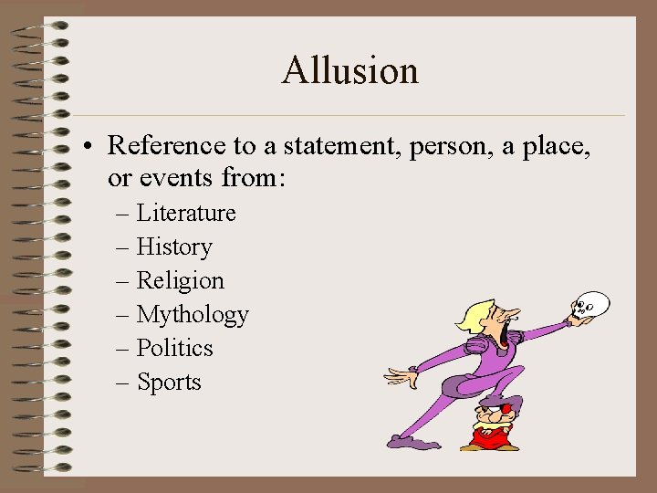 Allusion • Reference to a statement, person, a place, or events from: – Literature