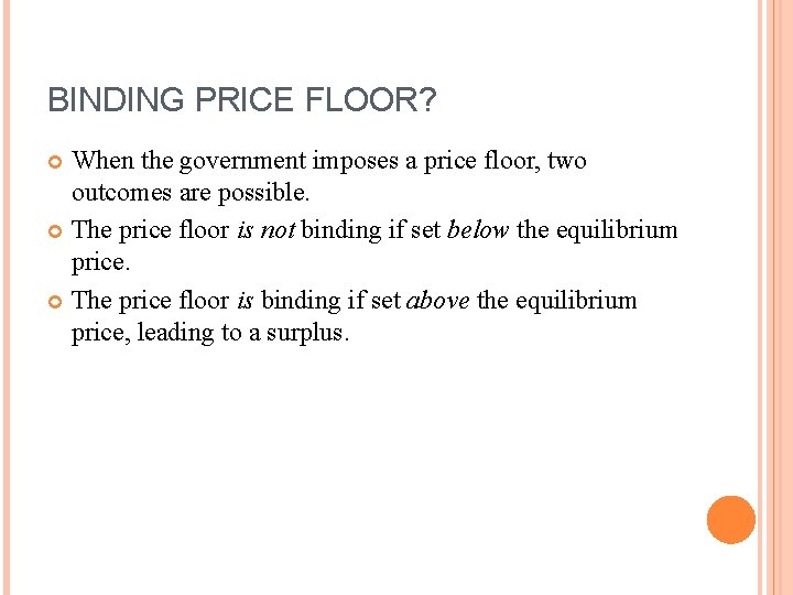 BINDING PRICE FLOOR? When the government imposes a price floor, two outcomes are possible.