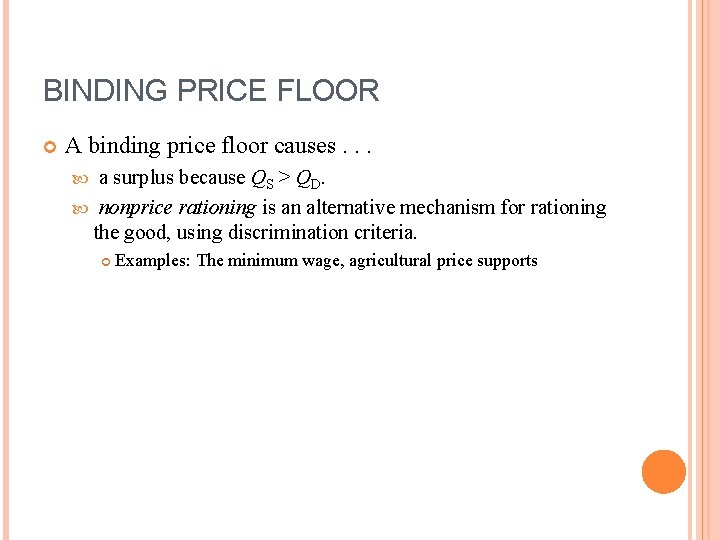 BINDING PRICE FLOOR A binding price floor causes. . . a surplus because QS