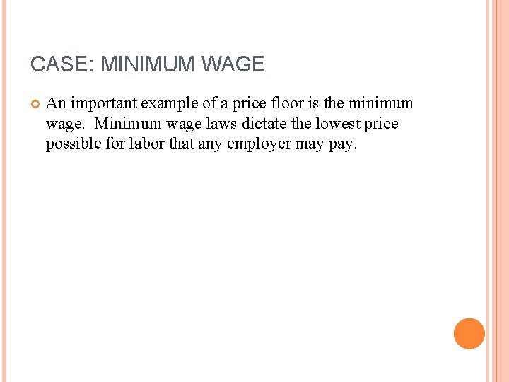 CASE: MINIMUM WAGE An important example of a price floor is the minimum wage.