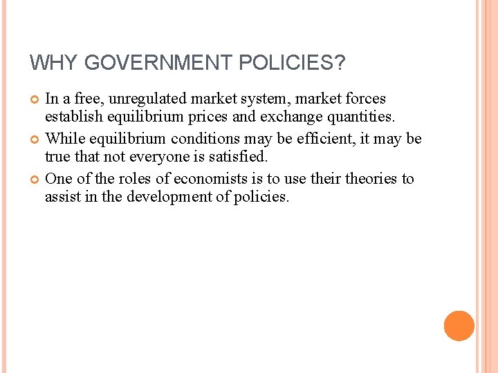 WHY GOVERNMENT POLICIES? In a free, unregulated market system, market forces establish equilibrium prices